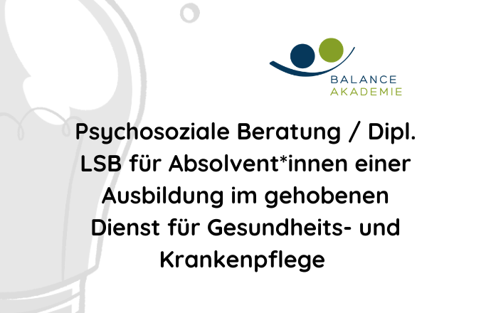 Psychosoziale Beratung / Dipl. LSB für Absolvent*innen einer Ausbildung im gehobenen Dienst für Gesundheits- und Krankenpflege